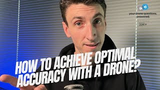 How To Achieve Optimal Accuracy With A Drone? (YDQA EP 56)