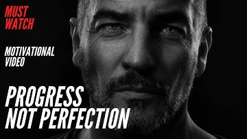 PROGRESS NOT PERFECTION - Best Motivational Video