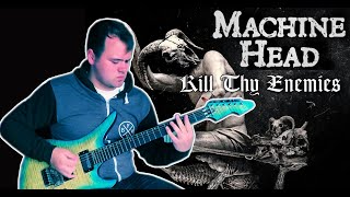 Machine Head - Kill Thy Enemies (Guitar Cover)