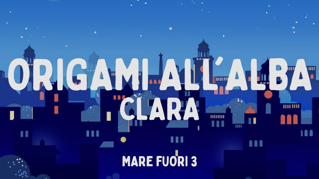 CLARA - ORIGAMI ALL'ALBA da Mare Fuori 3 (Testo/Lyrics) - YouTube