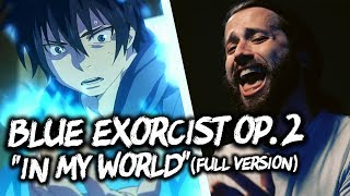 Video thumbnail of "BLUE EXORCIST OP. 2 - "In My World" (FULL english opening cover version) by Jonathan Young"