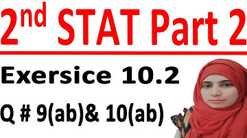 ICS stats part 2, 2nd year statistic part 2, Statistic part 2, C # 10 Lec 8 Ex10.2 Q # 9(ab)& 10(ab)