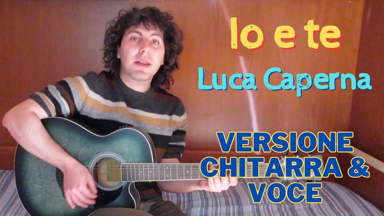 Io e te - Luca Caperna - Versione Chitarra & Voce - YouTube