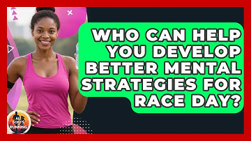 Who Can Help You Develop Better Mental Strategies for Race Day? - All Sorts Of Running