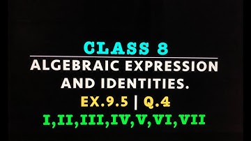 Algebraic Expression and Identities || Class 8 || Ex.9.5 Q. 4 I, II, III, IV, V,VI, VII