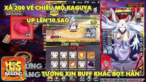 Học Viện Bá Vương Mobile - Xả 200 Vé Chiêu Mộ Kaguya Up 10 Sao, Tướng Hỗn Loạn Buff Khác Bọt Hẳn