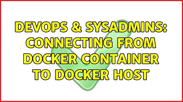 DevOps & SysAdmins: connecting from docker container to docker host (2 Solutions!!)