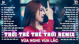 Thời Thế Thế Thời Remix ♫BXH Nhạc Trẻ EDM Hot Trend TRIỆU VIEW - Top 15 Bản EDM TikTok Hót Nhất 2025