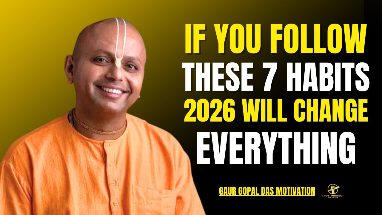 If You Follow These 7 Habits, 2026 Will Change Everything | Gaur Gopal ...