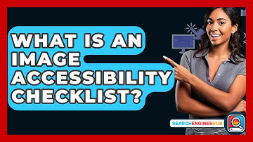 What Is An Image Accessibility Checklist? - SearchEnginesHub.com