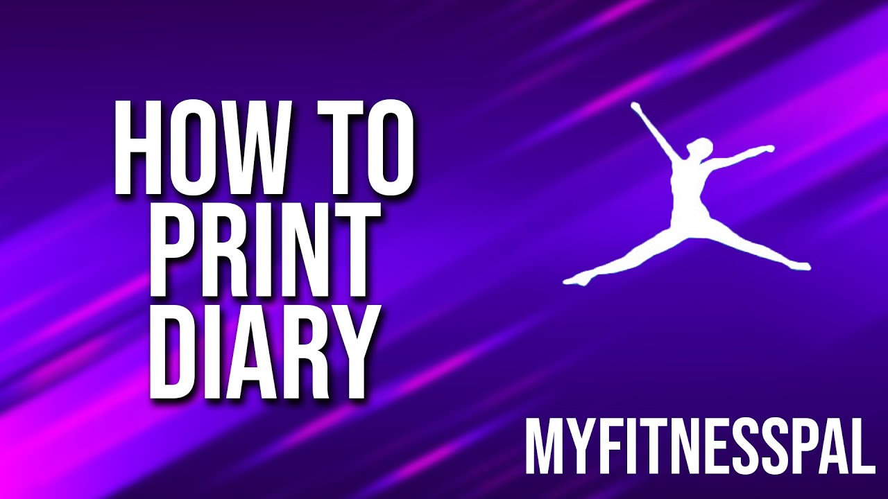 How To Print Diary Myfitnesspal Tutorial - YouTube