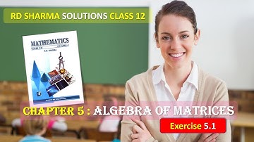RD SHARMA SOLUTIONS CLASS 12 Chapter 5 Algebra of Matrices Exercise 5.1 Part 2