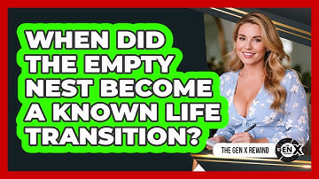 When Did The Empty Nest Become A Known Life Transition? - The Gen X Rewind