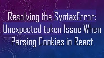 Resolving the SyntaxError: Unexpected token Issue When Parsing Cookies in React