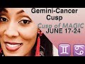 Gemini-Cancer  June 17-24 ~Cusp of MAGIC~