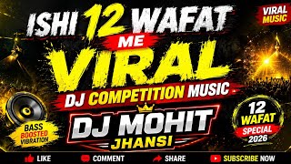 🔥 Ishi 12 Wafat Mein Viral DJ Competition Music | DJ Mohit Jhansi | 12 Wafat Special 2026