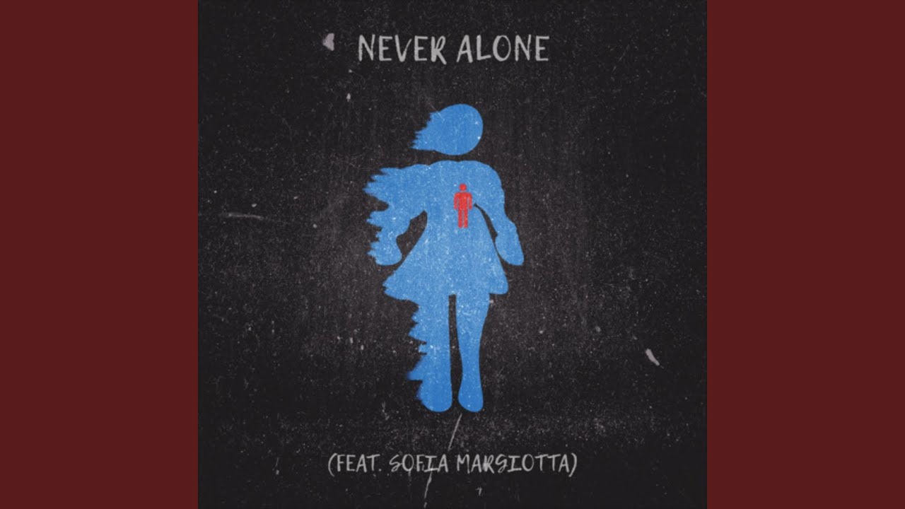 Newer be alone. Never be Alone.