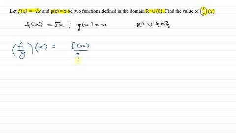 Let f(x)= √x and g(x) = x be two functions defined in the domain R+ ∪{0}. Find (f/g)(x)