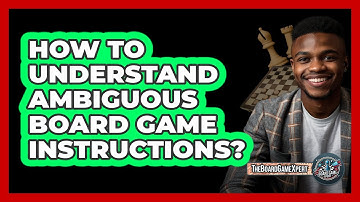 How To Understand Ambiguous Board Game Instructions?