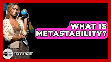 What Is Metastability? - Physics Frontier