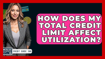 How Does My Total Credit Limit Affect Utilization? - CreditGuide360.com