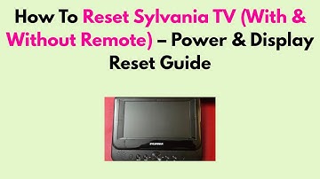 How To Reset Sylvania TV (With & Without Remote) – Power & Display Reset Guide