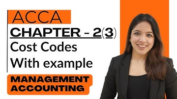 Chapter 2 (Part 3): Cost Codes Explained in Detail MA - ACCA  RUCHI GOYAL LATEST 2025 - MA