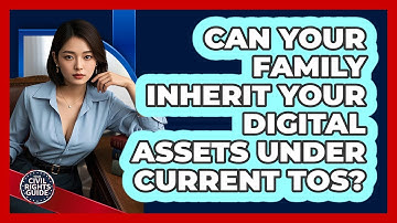 Can Your Family Inherit Your Digital Assets Under Current ToS? - Your Civil Rights Guide