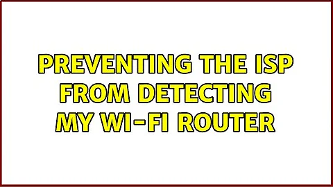 Preventing the ISP from detecting my Wi-Fi router