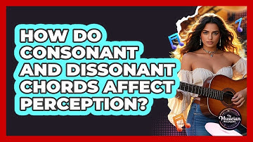 How Do Consonant And Dissonant Chords Affect Perception? - The Musician Encyclopedia