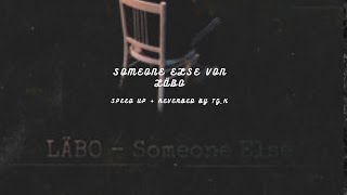 Läbo - Someone Else | Speed Up + Reverbed by TG_K