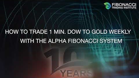 How to Trade 1 Min Dow to Gold Weekly with the Alpha Fibonacci System | Fibonacci Trading Institute