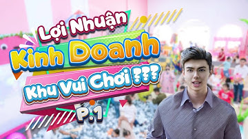 Tất Tần Tật Về LỢI NHUẬN Kinh doanh KHU VUI CHƠI TRẺ EM P1!!