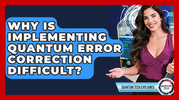Why Is Implementing Quantum Error Correction Difficult? - Quantum Tech Explained