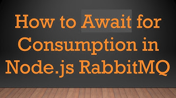How to Await for Consumption in Node.js RabbitMQ