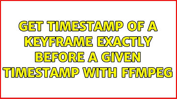 get timestamp of a keyframe exactly before a given timestamp with FFmpeg