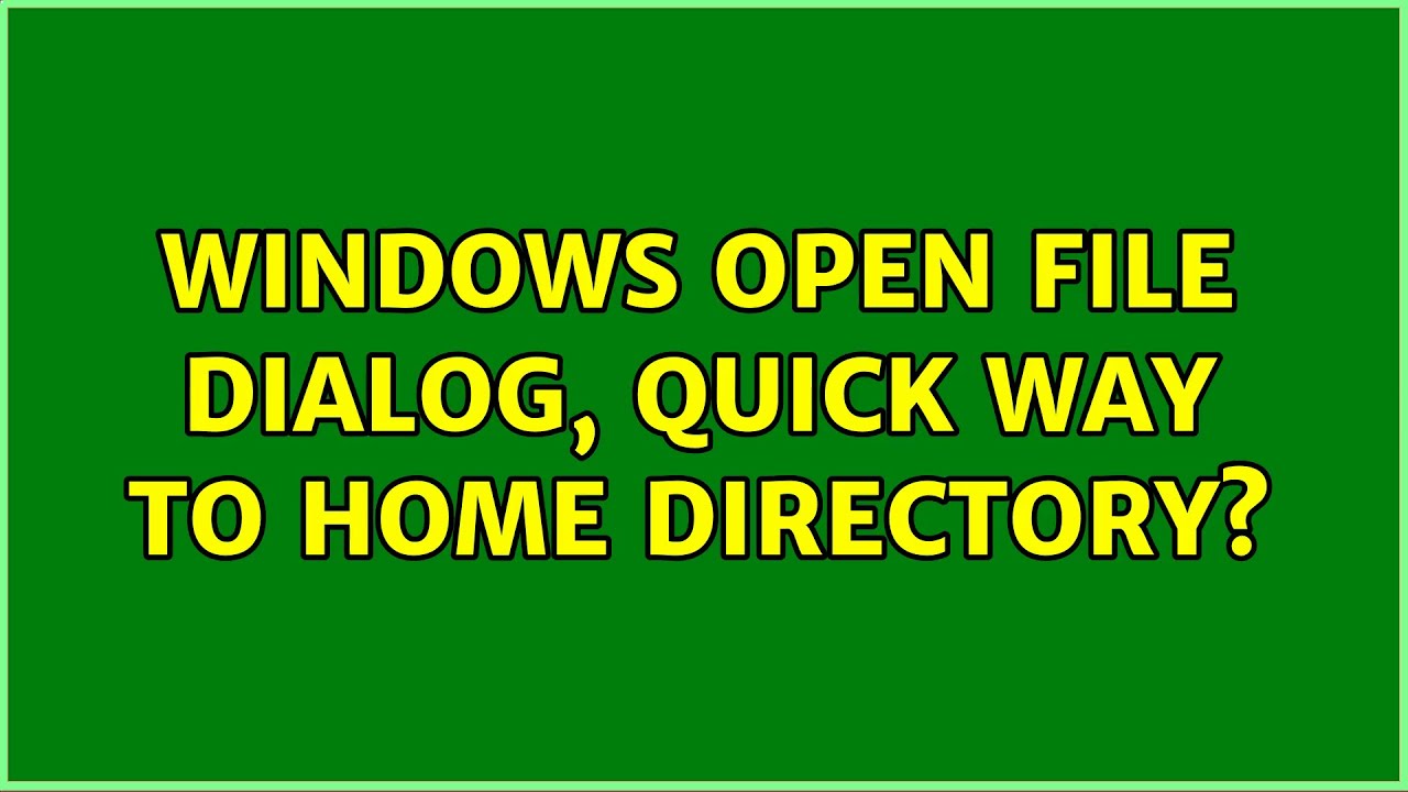 Windows open file dialog, quick way to home directory? (2 Solutions