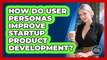 How Do User Personas Improve Startup Product Development? - The Startup Growth Hub
