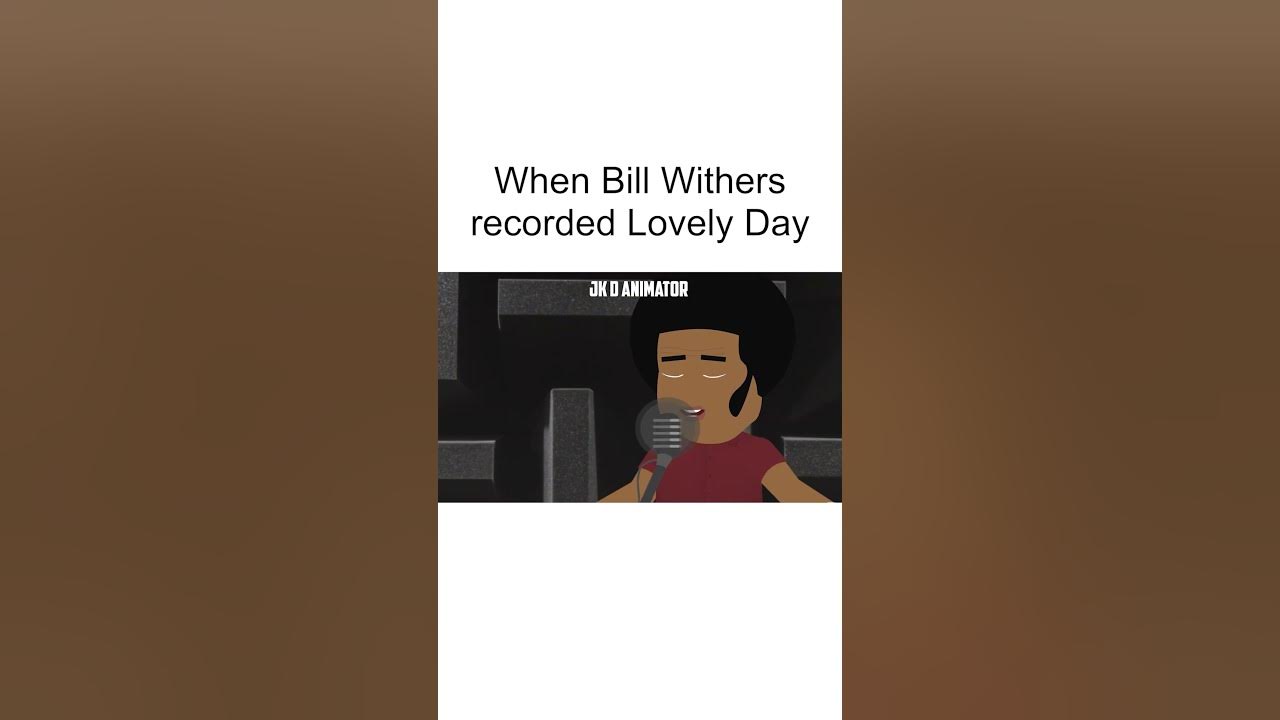 When bill withers recorded lovely day | Jk D Animator When bill withers recorded lovely day | Jk D Animator