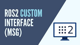 ROS2 - Create a Custom Interface (Custom Message)