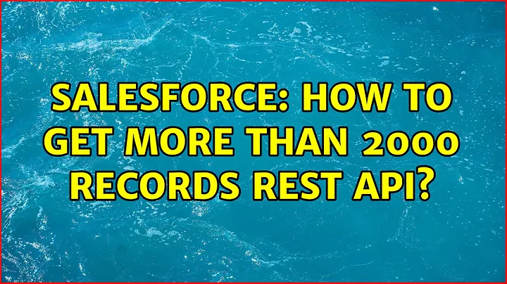 Salesforce: How to get more than 2000 records rest api?