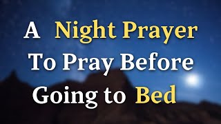 Lord God, Let your calming presence wash over us, soo - A Night Prayer To Pray Before Going To Bed