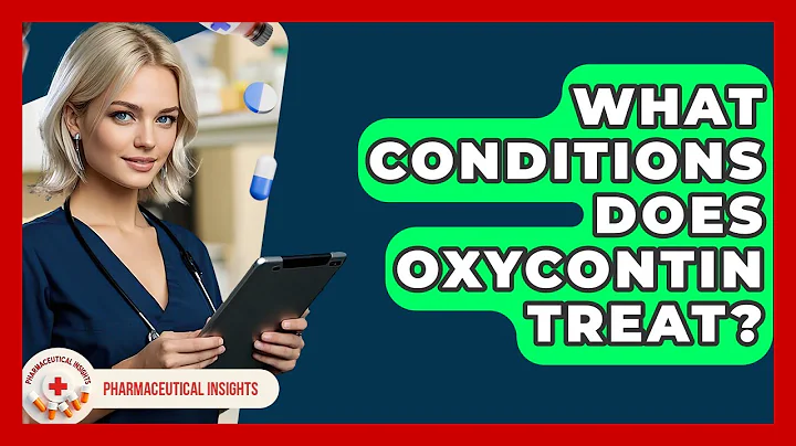 What Conditions Does OxyContin Treat? - Pharmaceutical Insights
