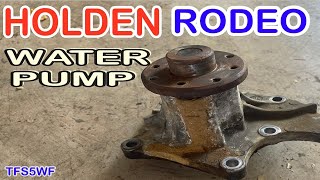 HOW TO REPLACED WATER PUMP HOLDEN RODEO