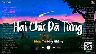 Hai Chữ Đã Từng, Hoa Nở Bên Đường... Nhạc Trẻ Nhẹ Nhàng Hay Nhất T4 - Ballad Tâm Trạng Buồn