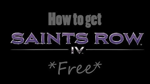 How to get Saints Row IV *Free*