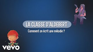 Aldebert - La classe d'Aldebert : Comment on écrit une mélodie ?