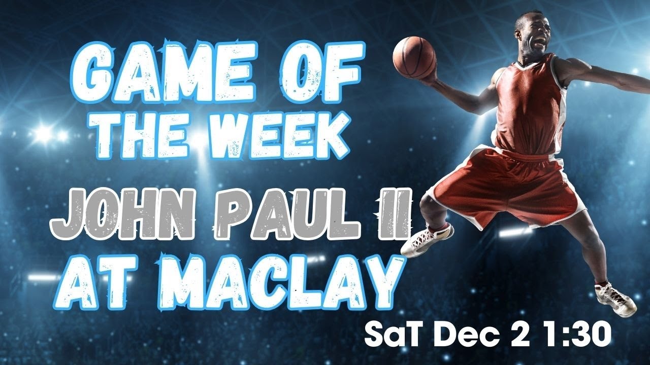 Game-of-the-WeeK: Boys Basketball 1:30 John Paul II at Maclay