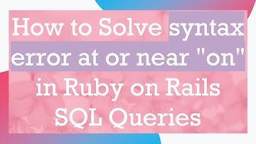 How to Solve syntax error at or near "on" in Ruby on Rails SQL Queries