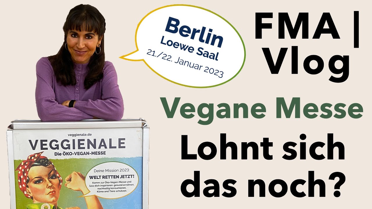 Veggienale & Fairgoods Berlin 2023 - Top oder Flop? Messe-FMA: Veganes Essen & vegan Leben im Alltag